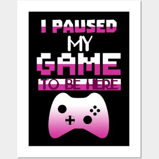 I Paused my Game to be here cool gamer shirt gift Posters and Art